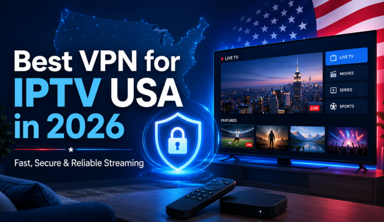 Best VPN for IPTV USA in 2026: Fast, Secure & Reliable Options