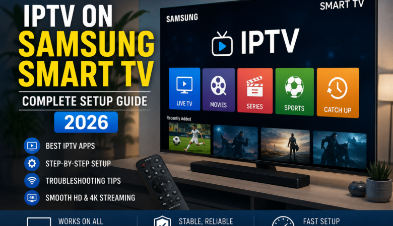 IPTV on Samsung Smart TV: Complete Setup Guide (2026)